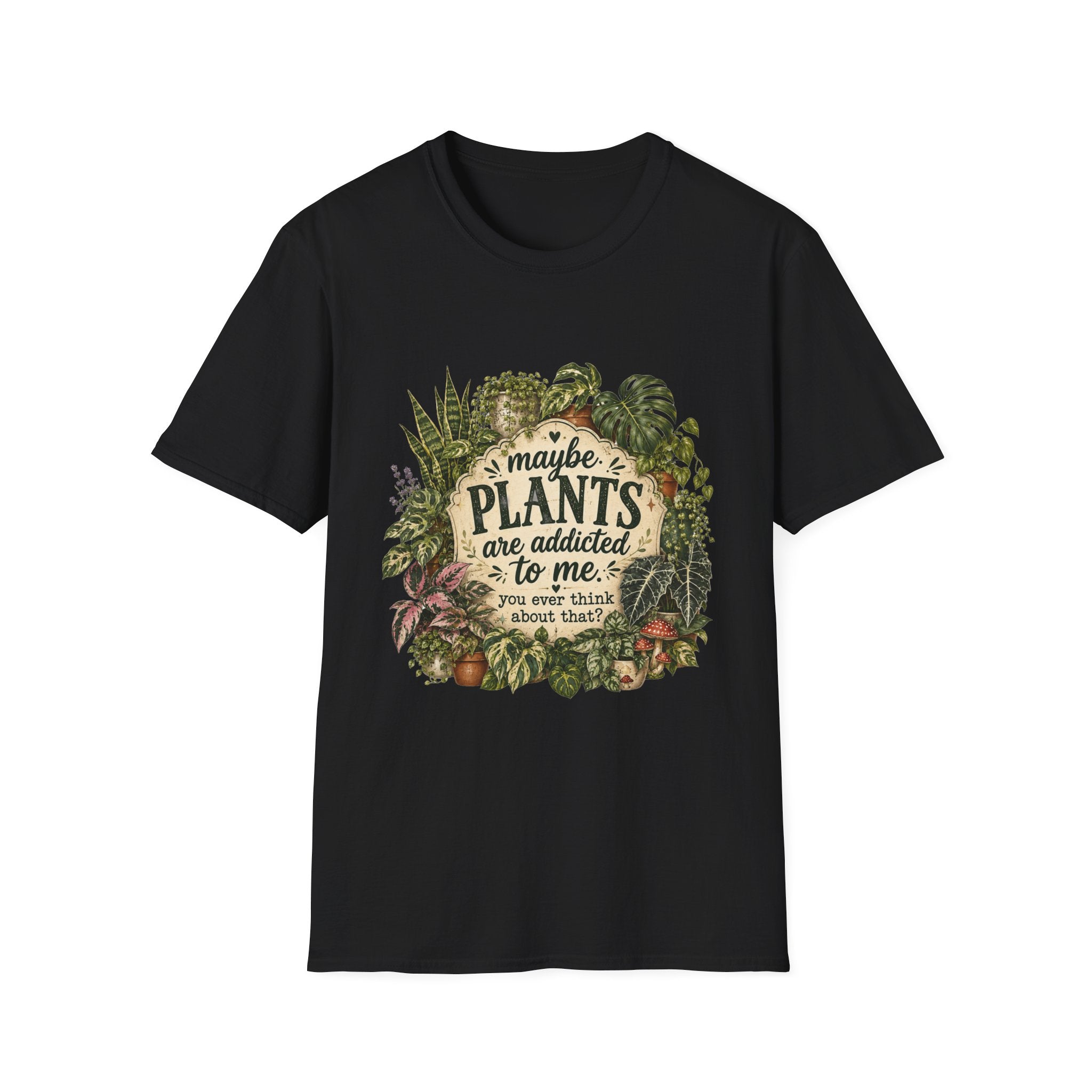 Plants Are My Addiction T‑Shirt — Maybe Plants Are Addicted To Me Botanical Tee