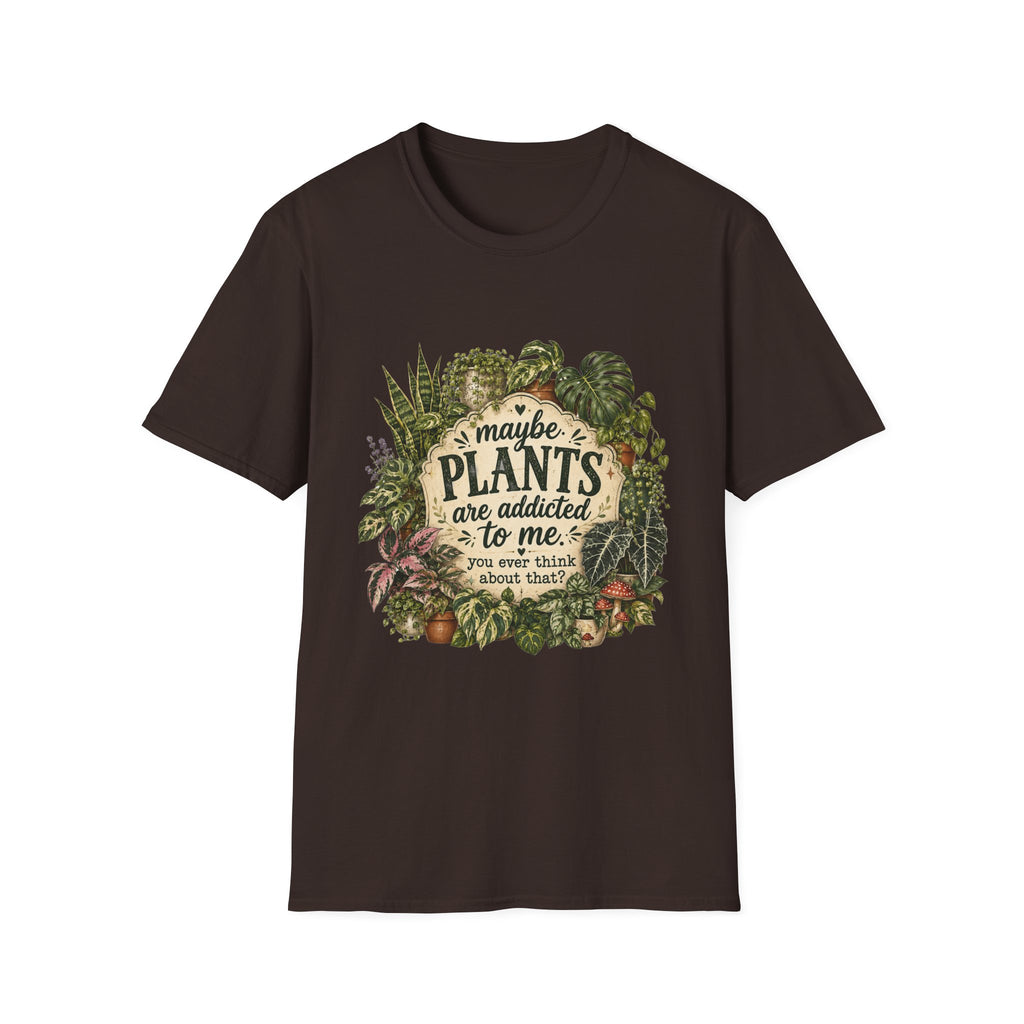 Plants Are My Addiction T‑Shirt — Maybe Plants Are Addicted To Me Botanical Tee