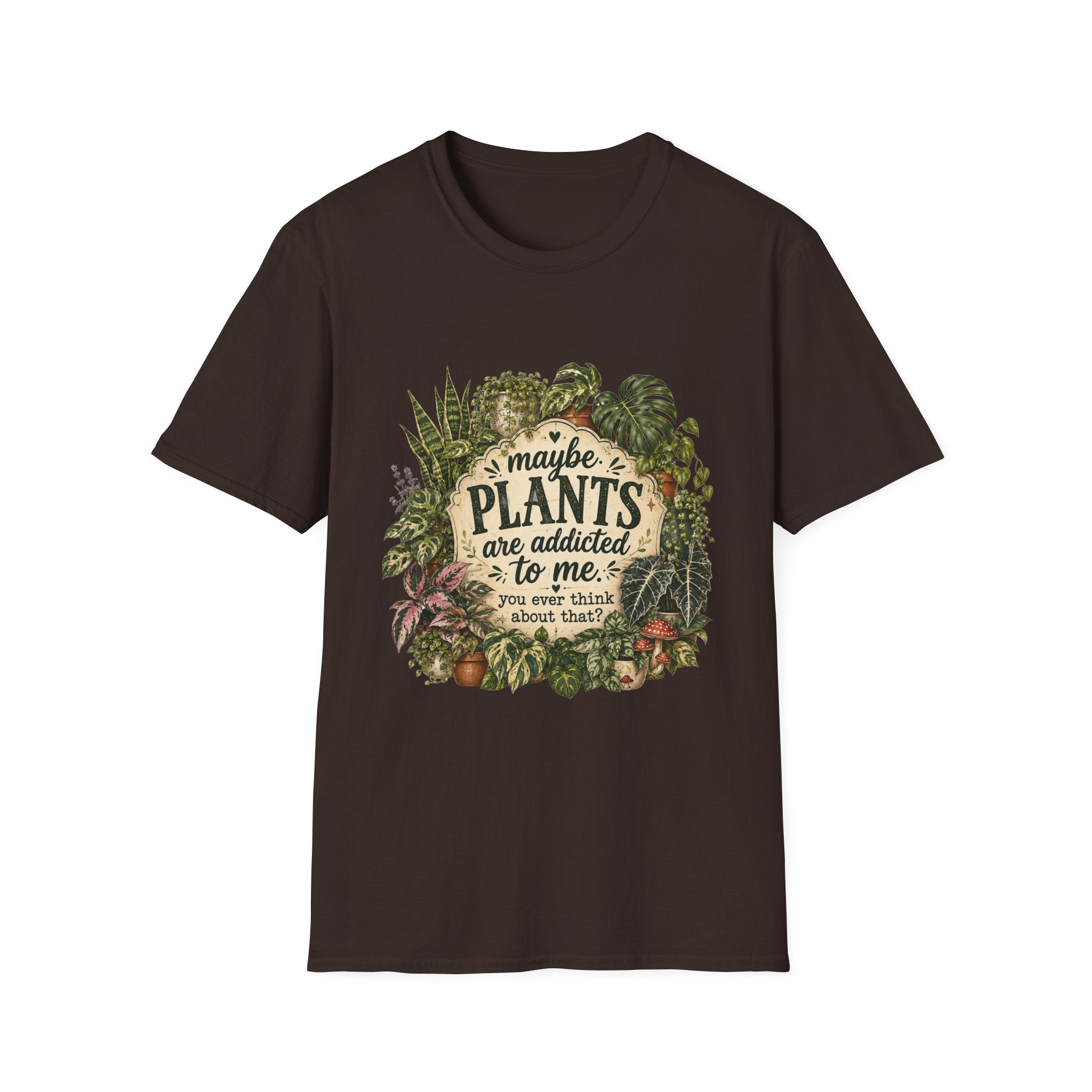 Plants Are My Addiction T‑Shirt — Maybe Plants Are Addicted To Me Botanical Tee