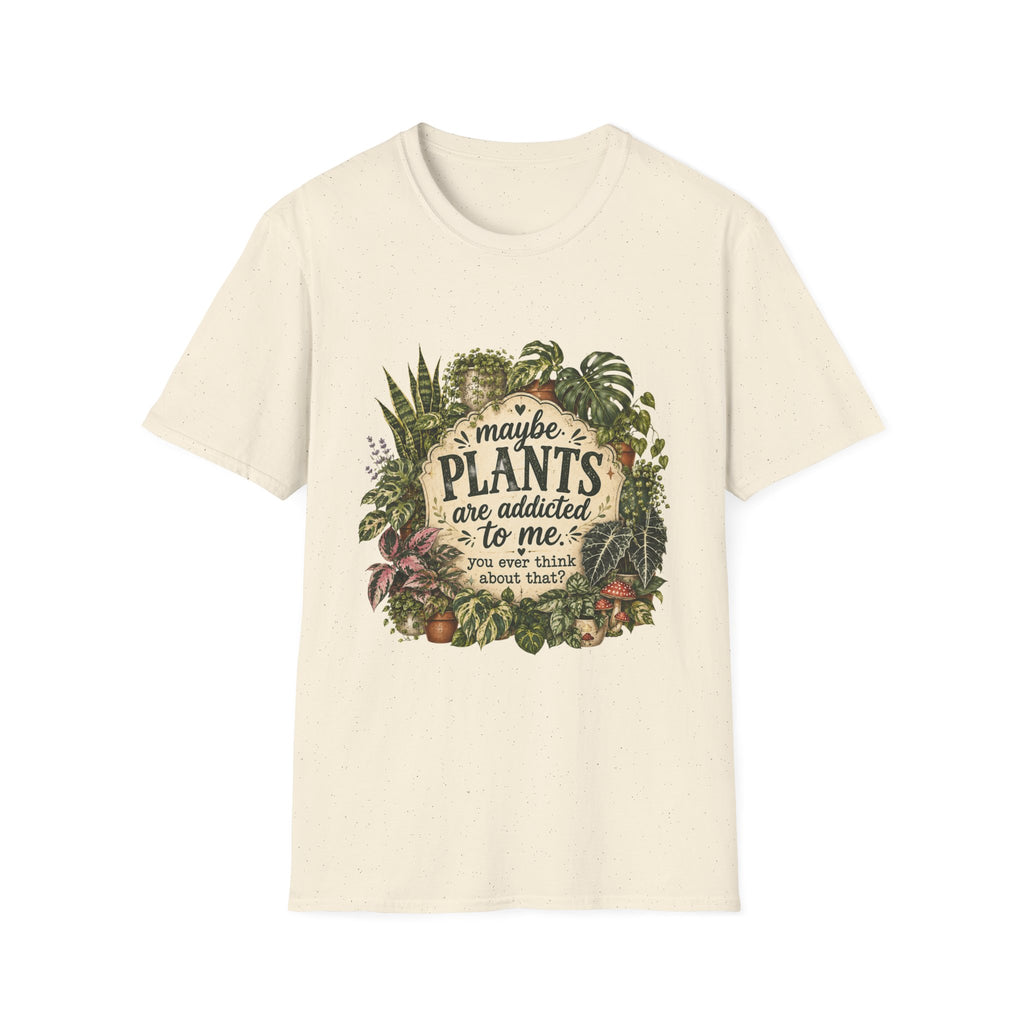 Plants Are My Addiction T‑Shirt — Maybe Plants Are Addicted To Me Botanical Tee