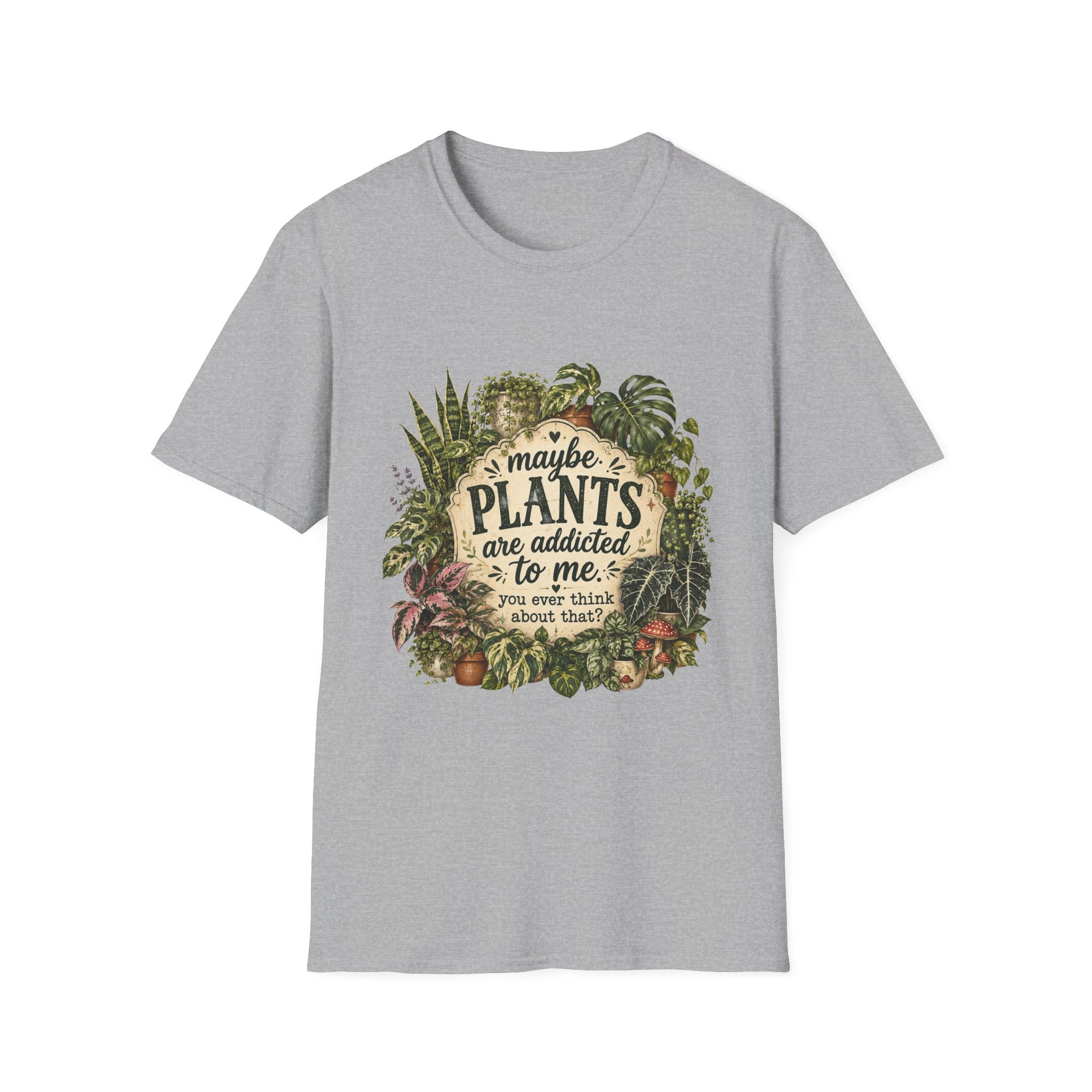 Plants Are My Addiction T‑Shirt — Maybe Plants Are Addicted To Me Botanical Tee