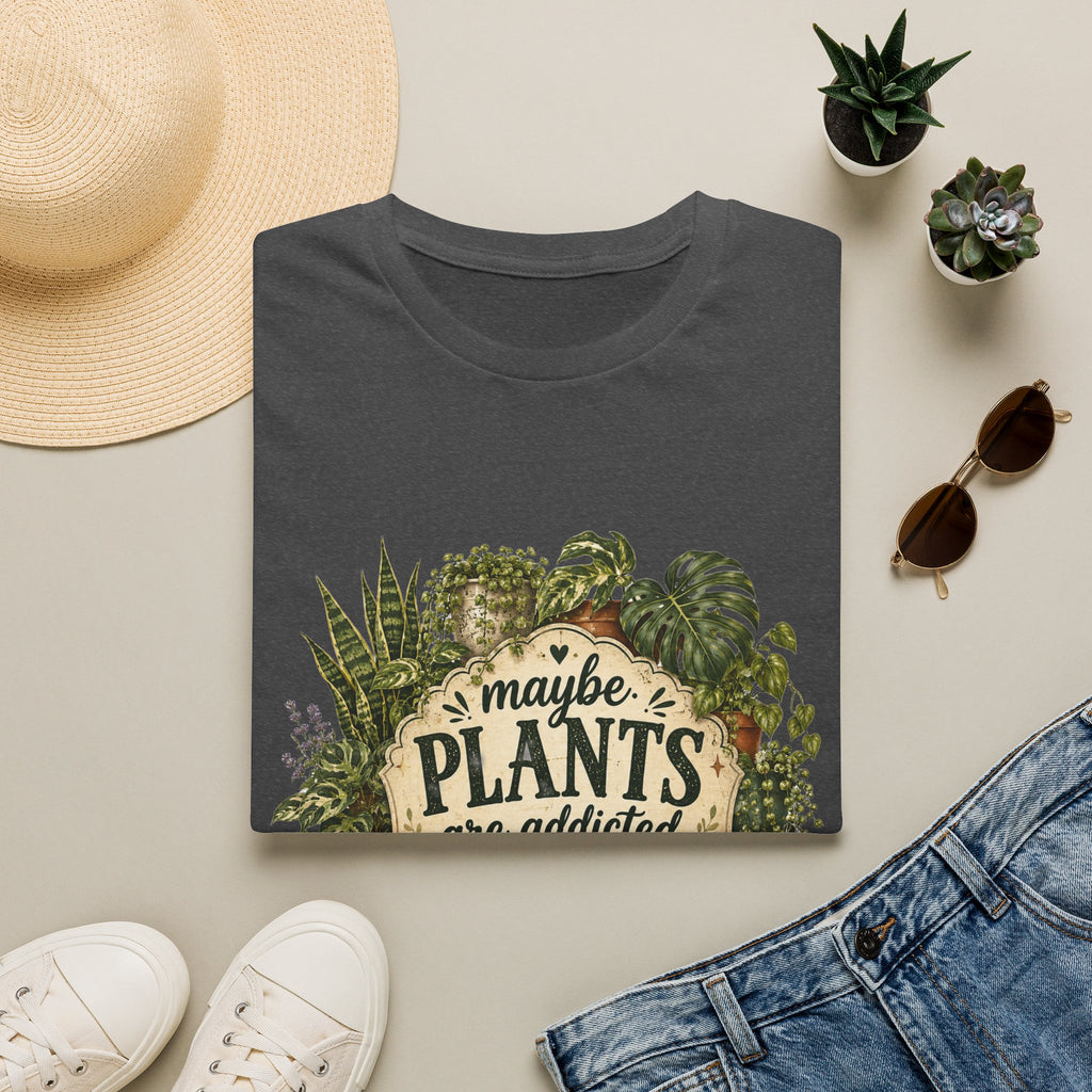 Plants Are My Addiction T‑Shirt — Maybe Plants Are Addicted To Me Botanical Tee